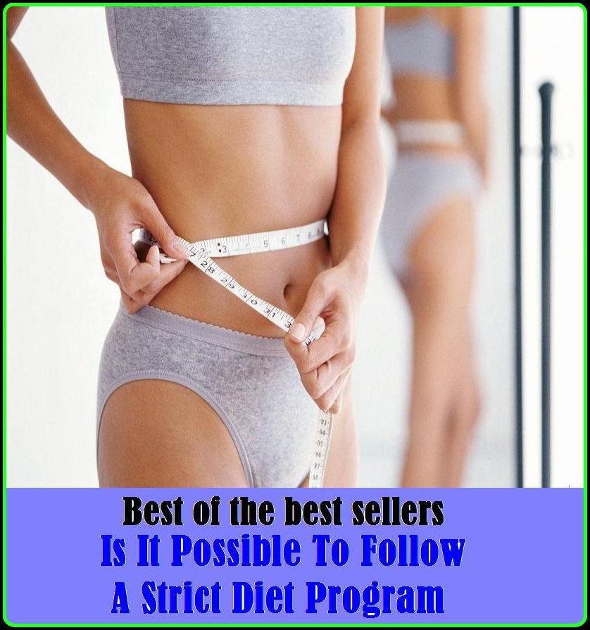 Best of the Best Sellers Is It Possible To Follow A Strict Diet Program ( British Cabinet, weight-watch, US Cabinet, victuals, acid-ash diet, upper house, aliment, unicameral legislature, assemblee, turnout )