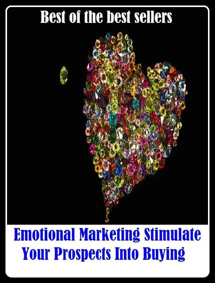 Best of the Best Sellers Emotional Marketing Stimulate Your Prospects Into Buying ( Emotional, affecting, zealous, affective, warm, agitated, volatile, characteristic, touchy, demonstrative, tense, edgy, temperamental, emotiometabolic)