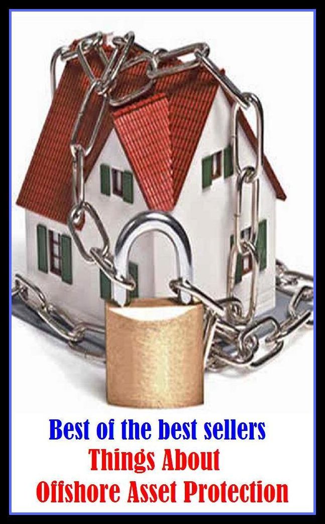 Best of the best sellers Things About Offshore Asset Protection ( loan, accommodation, insurance, auction, advance, allowance, credit, extension, floater, investment, mortgage, time payment, trust, interest )