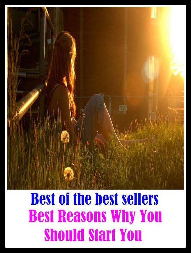 Best of the best sellers Best Reasons Why You Should Start You ( essay, paper, thesis, dissertation, composition, article, treatise, theory, idea, hypothesis )