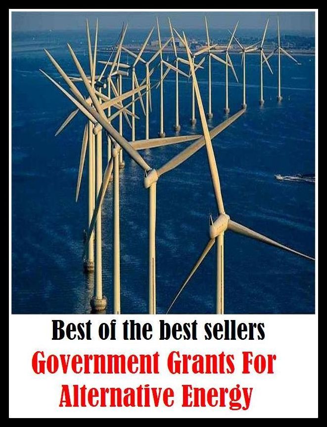 Best of the best sellers Government Grants For Alternative Energy ( energy, efficiency, intensity, power, spirit, stamina, strength, toughness, vitality, activity, force, forcefulness, heat, service, current, voltage, electromagnetism )