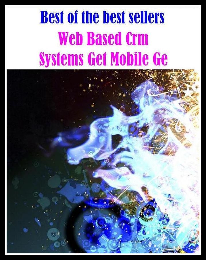 Best of the Best Sellers Web Based Crm Systems Get Mobile Ge ( moving, traveling, moveable, movable, going, movable, moveable, troubled, unstable, hectic, choppy, restless )