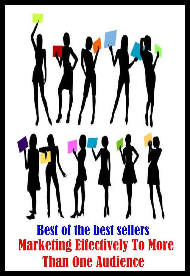 Best of the Best Sellers Marketing Effectively To More Than One Audience ( able, workable, active, weighty, adequate, virtuous, authoritative, valid, basic, up to, capable, trenchant, charming)