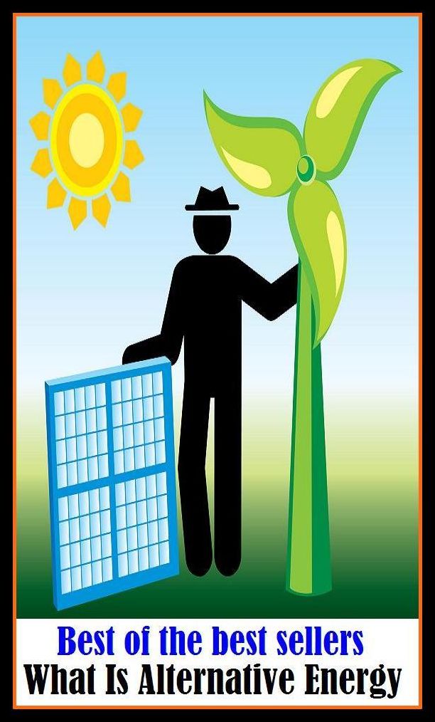 Best of the best sellers What Is Alternative Energy ( energy, efficiency, intensity, power, spirit, stamina, strength, toughness, vitality, activity, force, forcefulness, heat, service, current, voltage, electromagnetism )