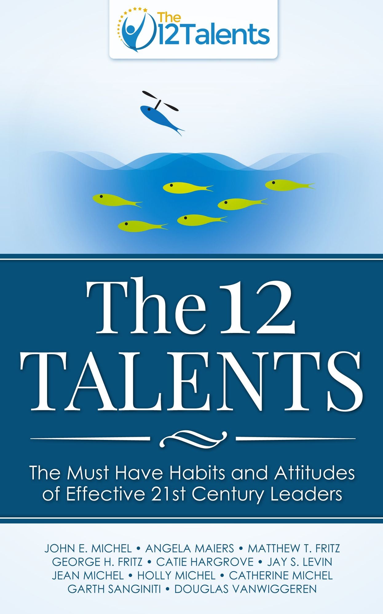The 12 Talents: The Must Have Habits and Attitudes of Effective 21st Century Leaders
