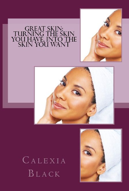 Great Skin: Turning the Skin You Have, Into the Skin You Want