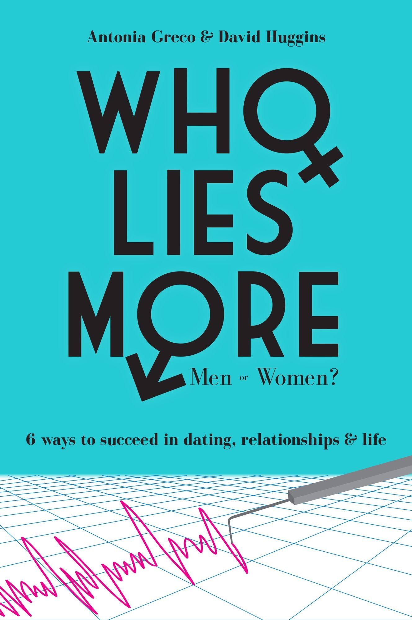 Who Lies More: Men or Women? 6 Ways to Succeed in Dating, Relationships, and Life