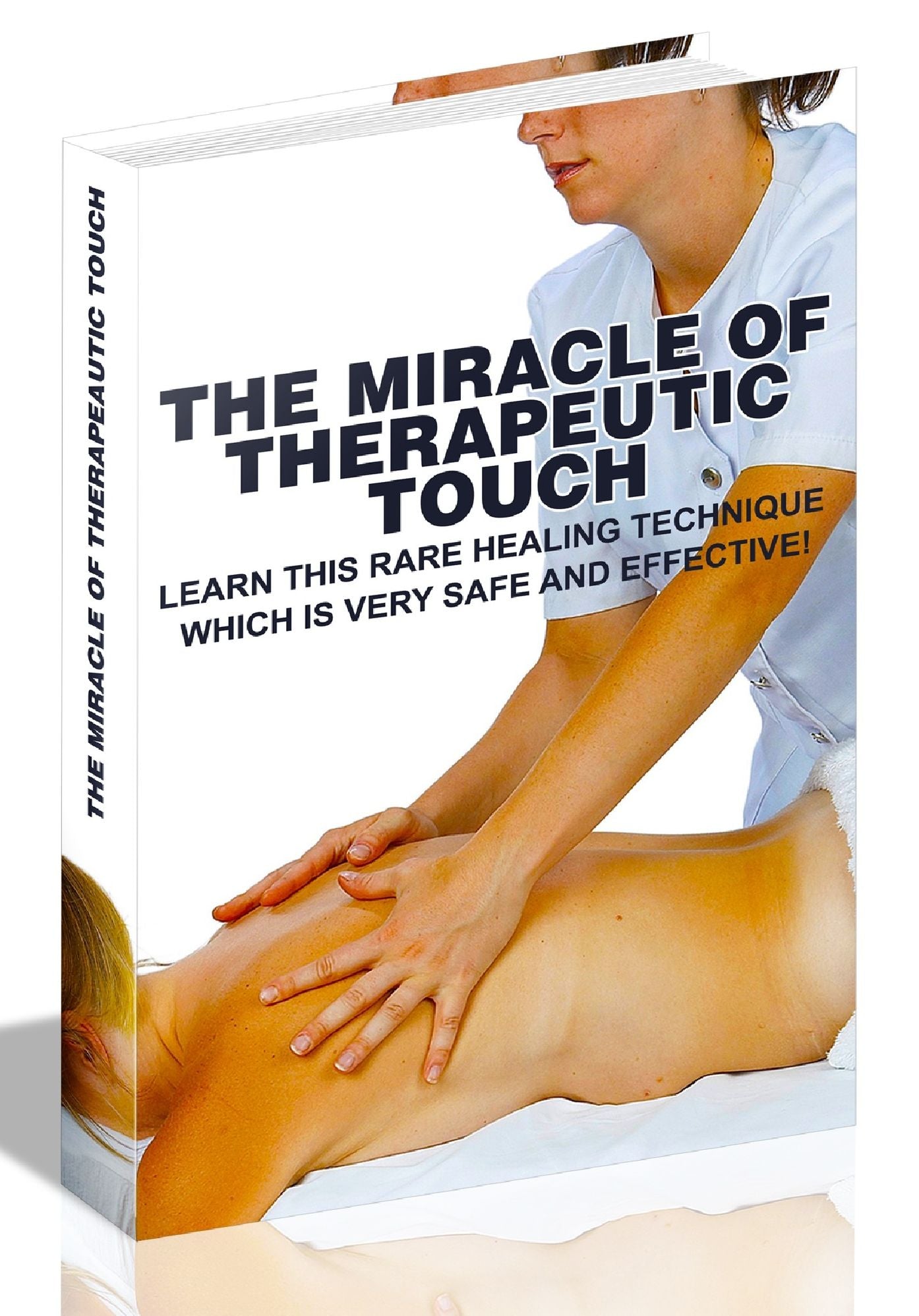 THE MIRACLE OF THERAPEAUTIC TOUCH - LEARN THIS RARE HEALING TECHNIQUE WHICH IS VERY SAFE AND EFFECTIVE!