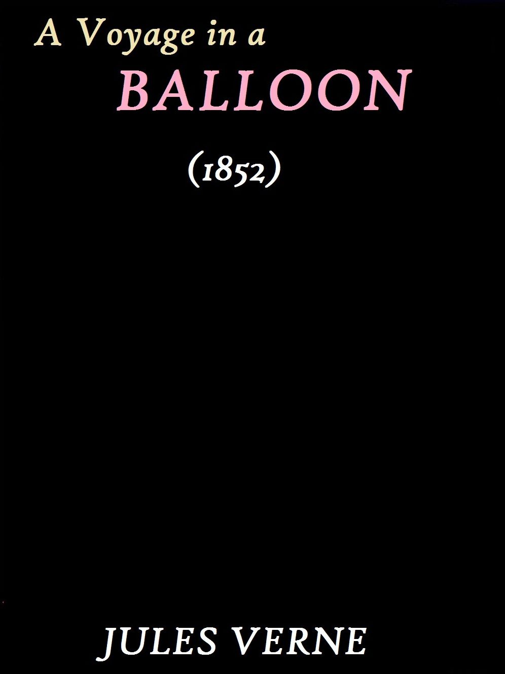 A Voyage in a Balloon (1852) by Jules Verne