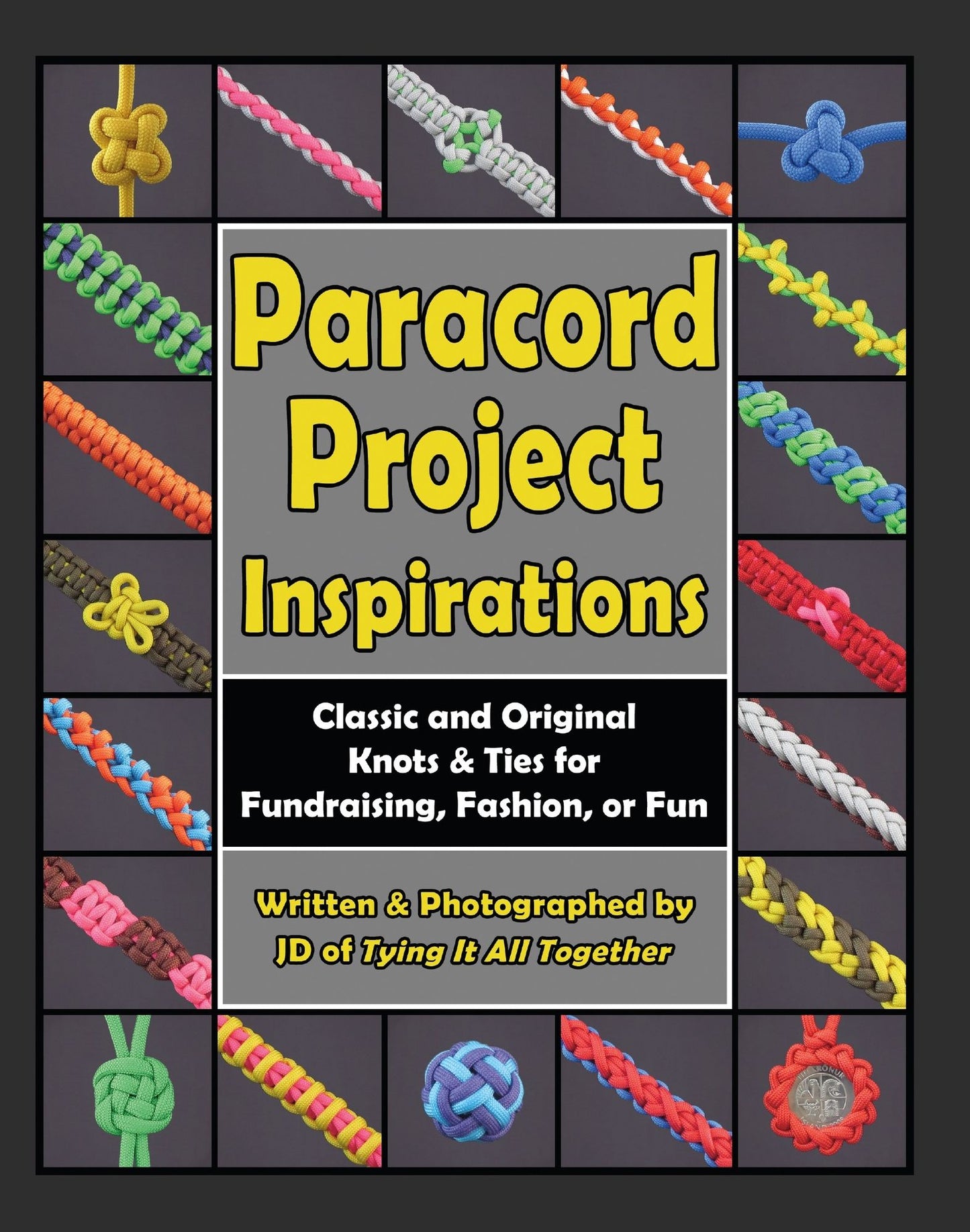 Paracord Project Inspirations: Classic and Original Knots and Ties for Fundraising, Fashion, or Fun