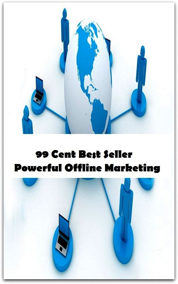 99 Cent Best Seller Powerful Offline Marketing ( marketer, dealer, vendor, seller, pusher, salesperson, trader, broker )