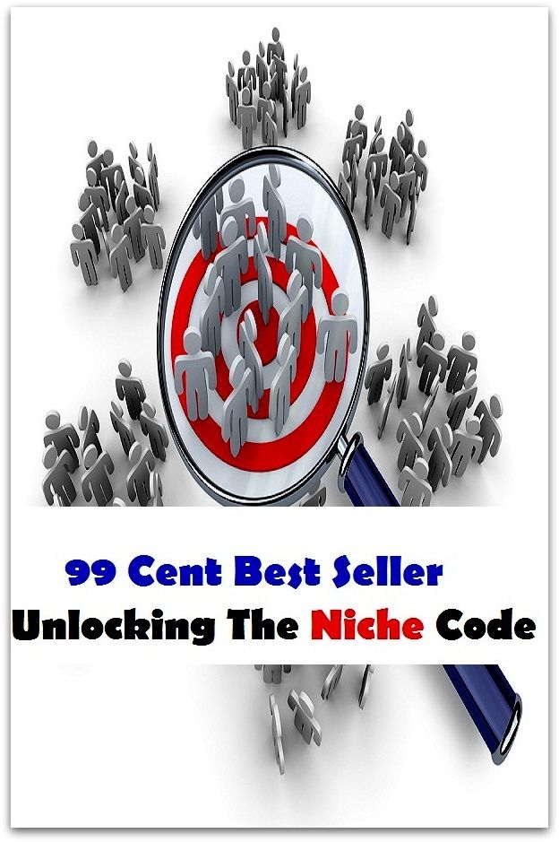 99 Cent Best Seller Unlocking The Niche Code ( essay, paper, thesis, dissertation, composition, article, treatise, theory, idea, hypothesis )