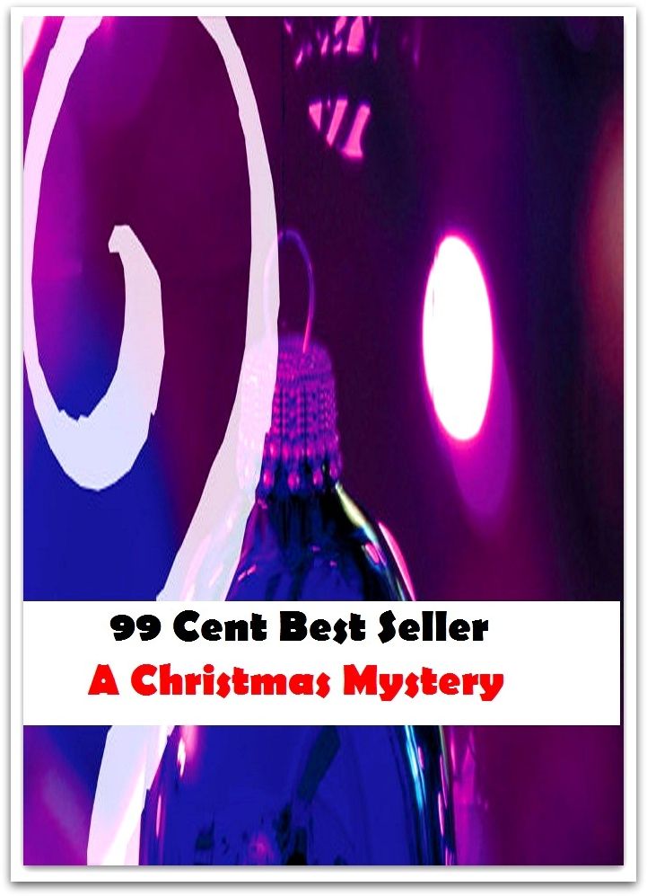 99 Cent Best Seller A Christmas Mystery ( adventure, fantasy, romantic, action, fiction, humorous, historical, romantic, thriller, crime, journey, battle, war, science fiction, amazing, mystery, horror, romance )