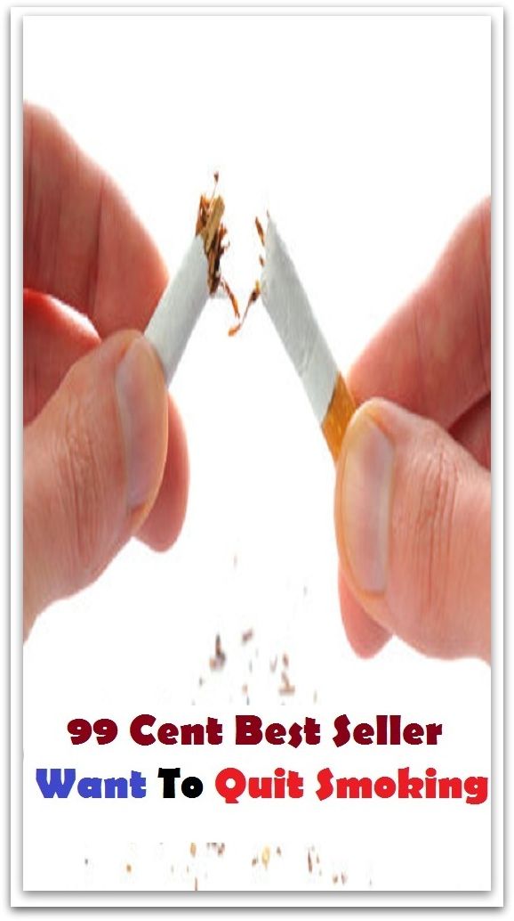 99 Cent Best Seller Want To Quit Smoking ( way, method, means, technique, mode, system, approach, manner, line of attack, routine )
