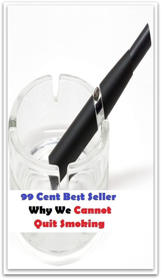 99 Cent Best Seller Why We Cannot Quit Smoking ( quit, give up, stop, relinquish, refrain from, renounce, suspend, leave, depart, put down )