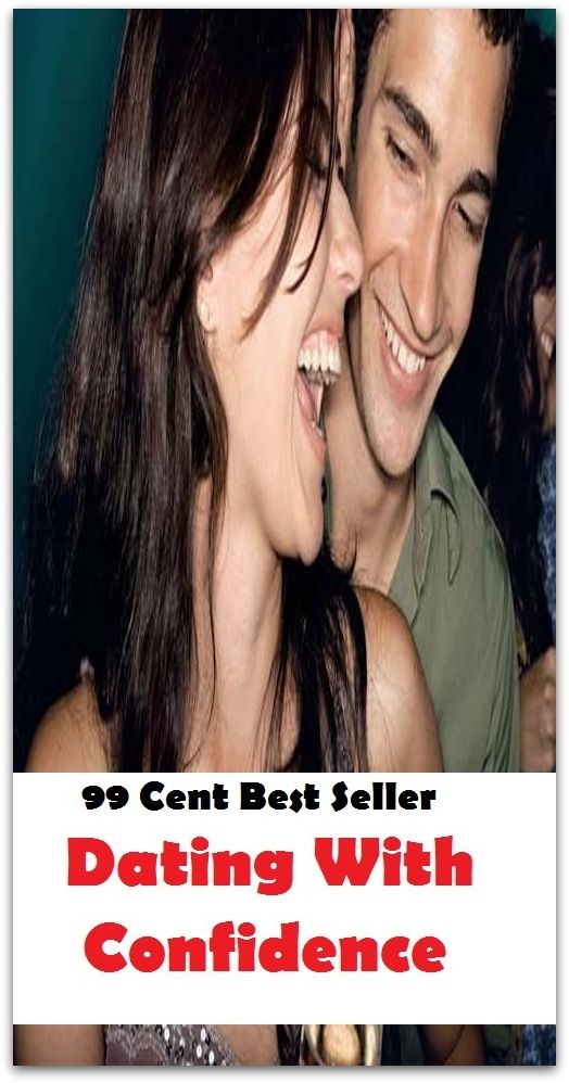 99 Cent Best Seller Dating With Confidence ( potency, pledge, sanction, dominance, assurance, authorization, trust, self-confidence, say-so, self-assurance, federal agency, agency, bureau, confidence, government agency, office )