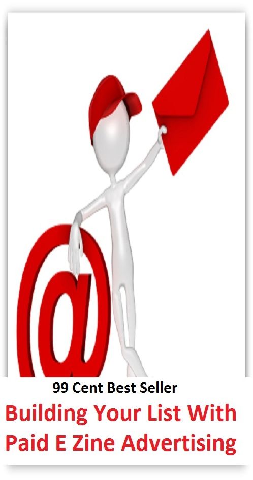 99 Cent Best Seller Building Your List With Paid E Zine Advertising ( Theology, Thought, Theory, Self Help, Mystery, romance, action, adventure, sci fi, science fiction, drama, horror, thriller, classic, novel, literature, suspense )