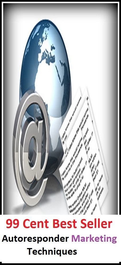 99 Cent Best Seller Autoresponder Marketing Techniques ( essay, paper, thesis, dissertation, composition, article, treatise, theory, idea, hypothesis )