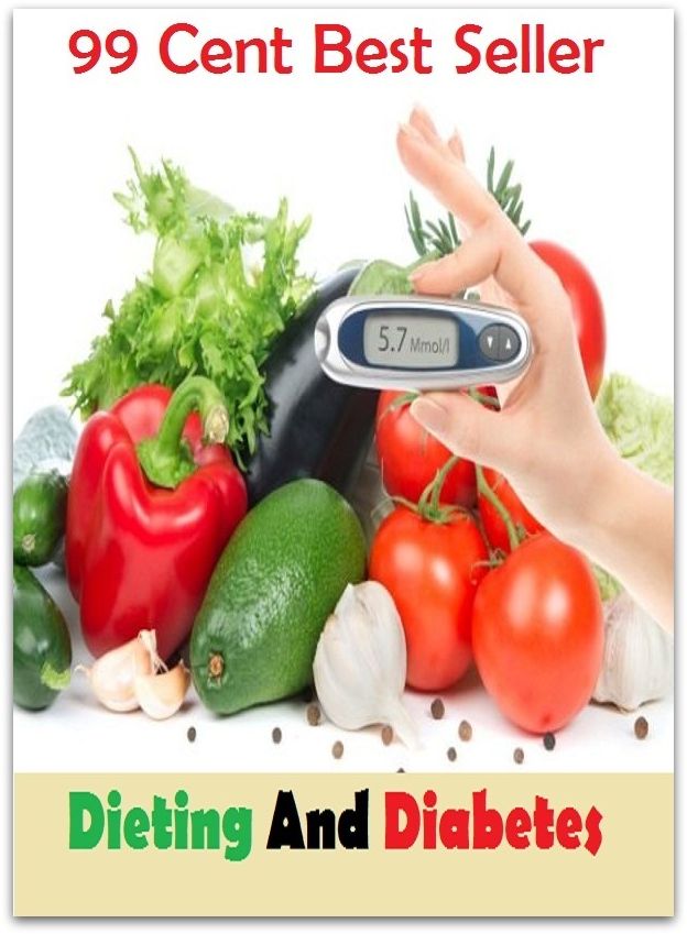 99 Cent Best Seller Dieting And Diabetes ( decrease, maintain, High-protein diets, Low-fat diets, All-vegetable diets, Dieting Myths, weight loss tools, calorie counting, Food Dieting, Dieting Calculator )