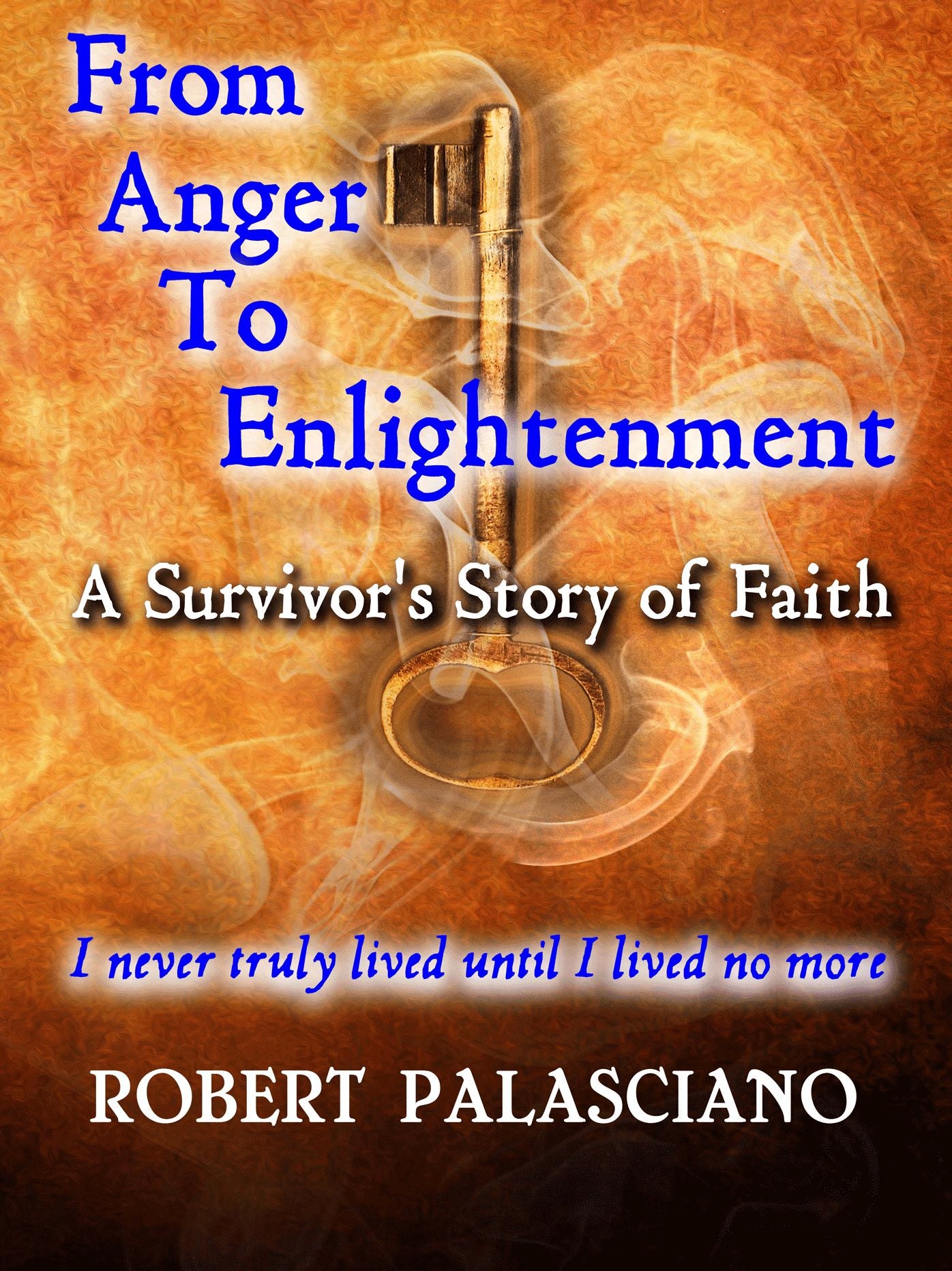 From Anger To Enlightenment, A Survivor's Story of Faith