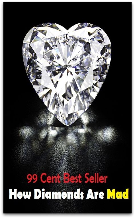 99 Cent Best Seller How Diamonds Are Mad ( Learn about diamonds, precious metals, selecting a jewelry gift, Nick Diamond, Diamond Blue, diamond earrings, diamond bracelets, diamond necklaces, diamond pendants, classic diamond jewelry )