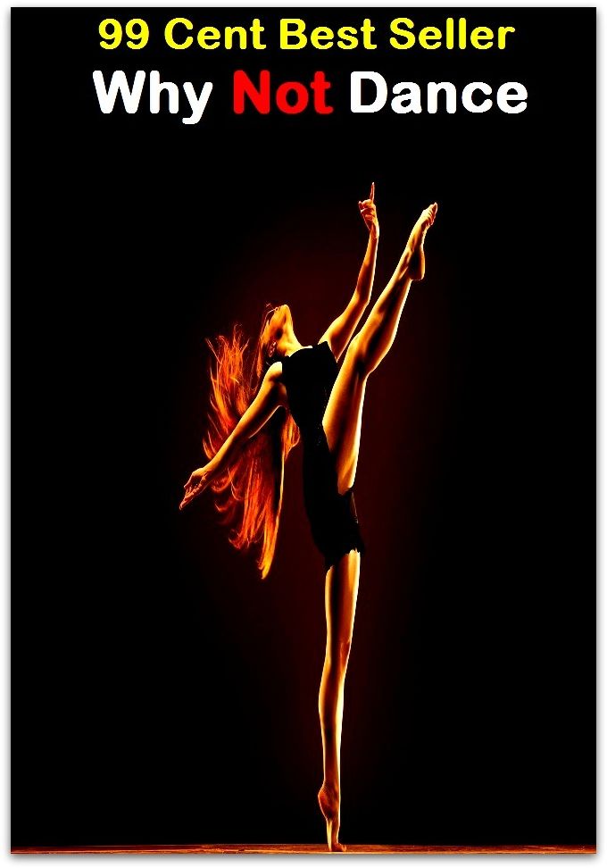 99 Cent Best Seller Why Not Dance ( Exotic Dancer, incorporate dance, Belly Dancing, incorporate dancing, fun dancing, Samba dancing, generic dance, possible dance, pole dancing, Line dancing )
