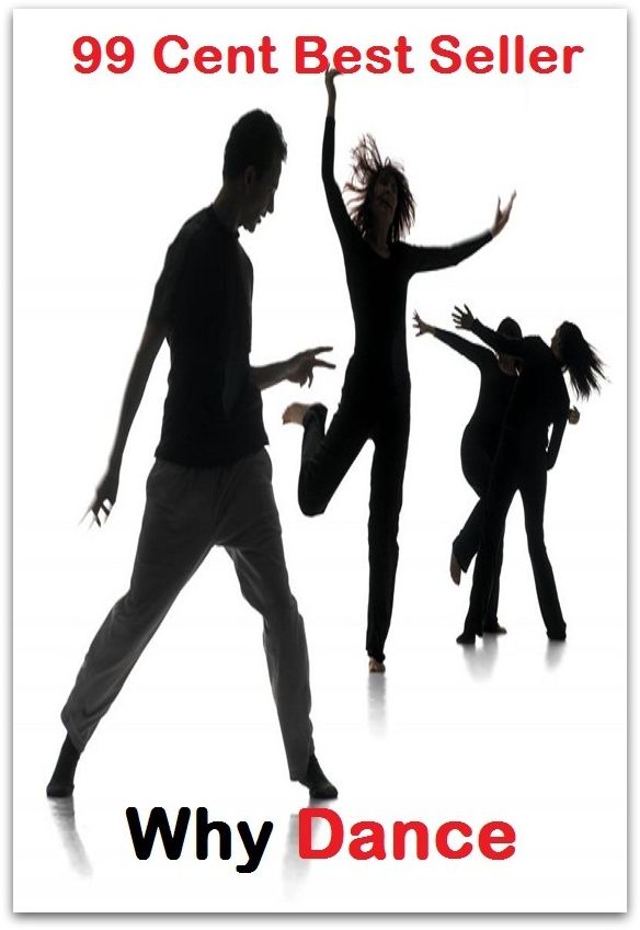 99 Cent Best Seller Why Dance ( Exotic Dancer, incorporate dance, Belly Dancing, incorporate dancing, fun dancing, Samba dancing, generic dance, possible dance, pole dancing, Line dancing )