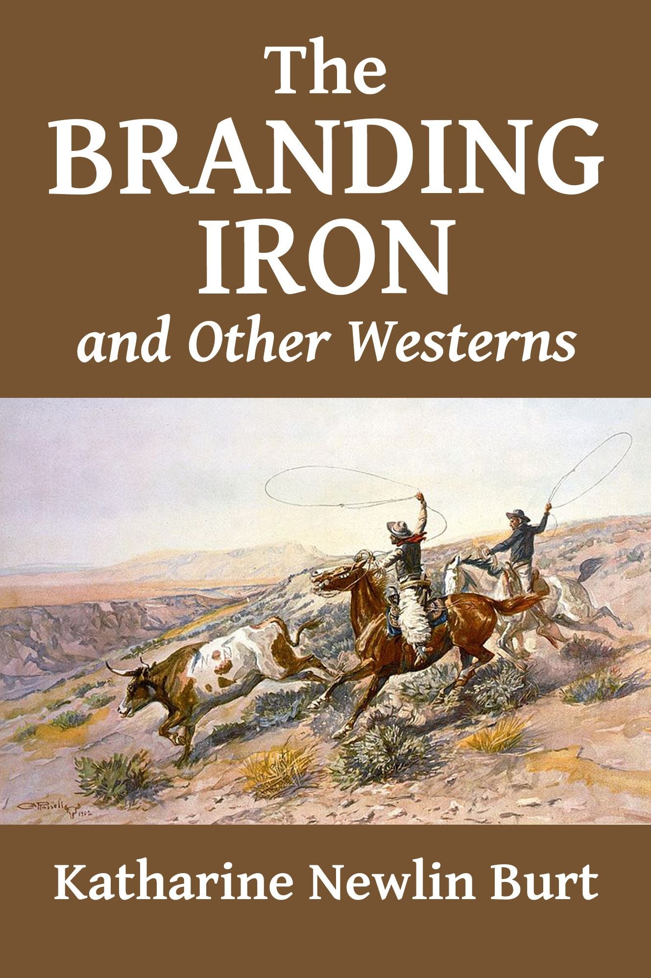 The Branding Iron and Other Westerns by Katharine Newlin Burt