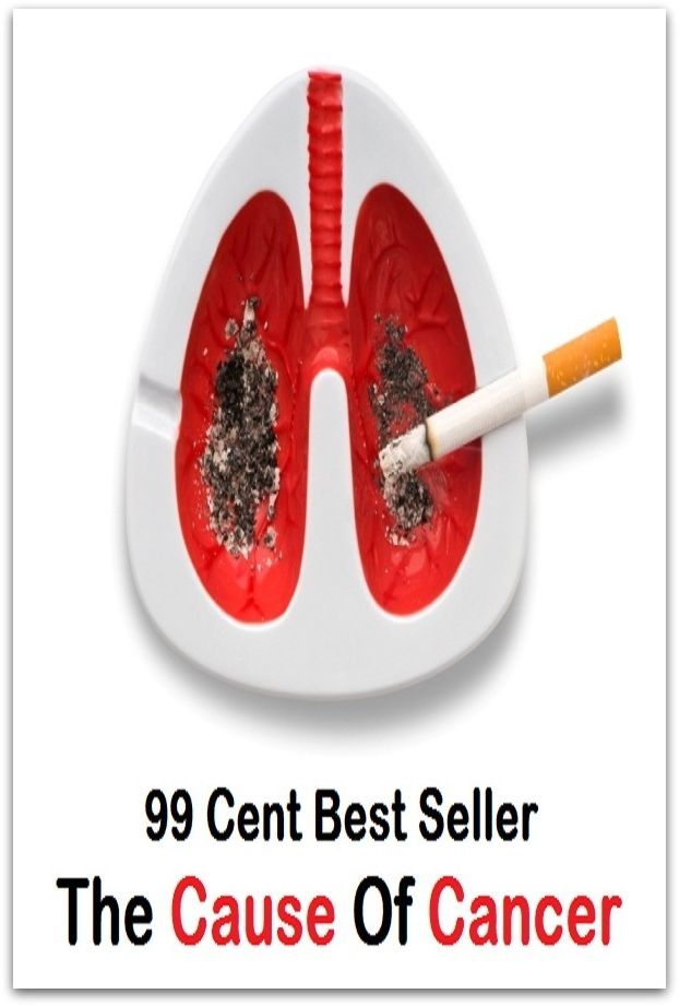 99 Cent Best Seller The Cause Of Cancer ( tumor, corruption, malignancy, disease, sickness, canker, carcinoma, big C, long illness, stroke, virus, temperature, unsoundness )