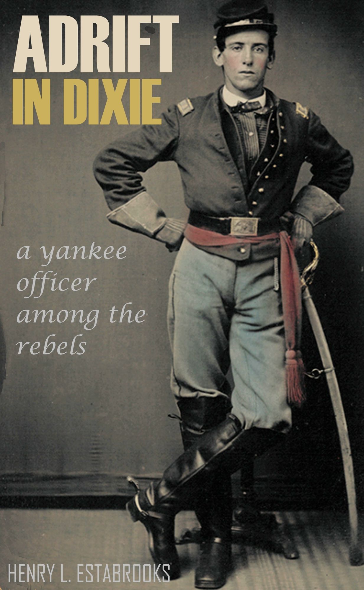 Adrift in Dixie: A Yankee Officer Among the Rebels