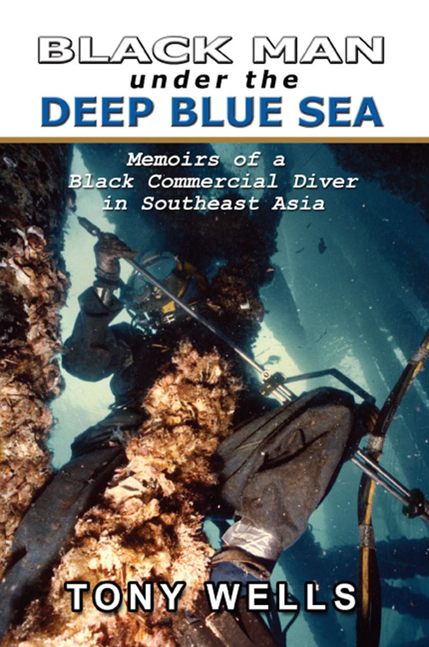 Black Man Under the Deep Blue Sea: Memoirs of a Black Commercial Diver in Southeast Asia