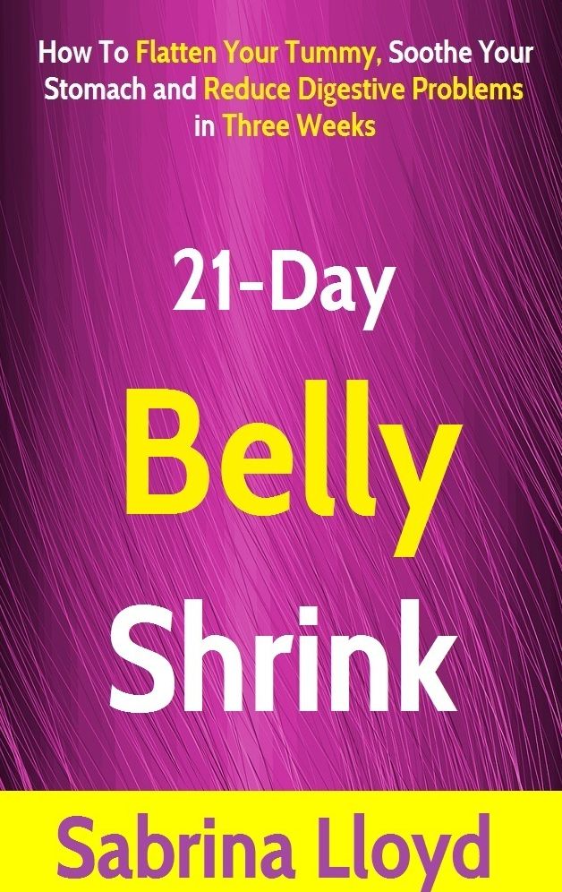 21-Day Belly Shrink: How to Flatten Your Tummy, Soothe Your Stomach and Reduce Digestive Problems in Three Weeks