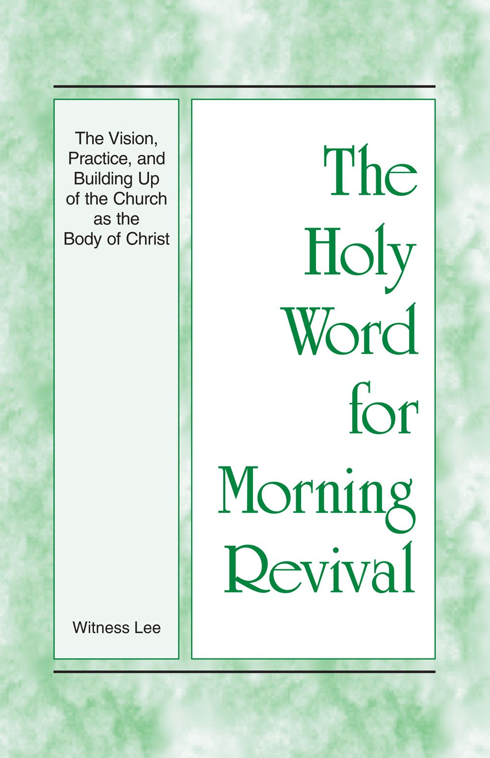 The Holy Word for Morning Revival - The Vision, Practice, and Building Up of the Church as the Body of Christ