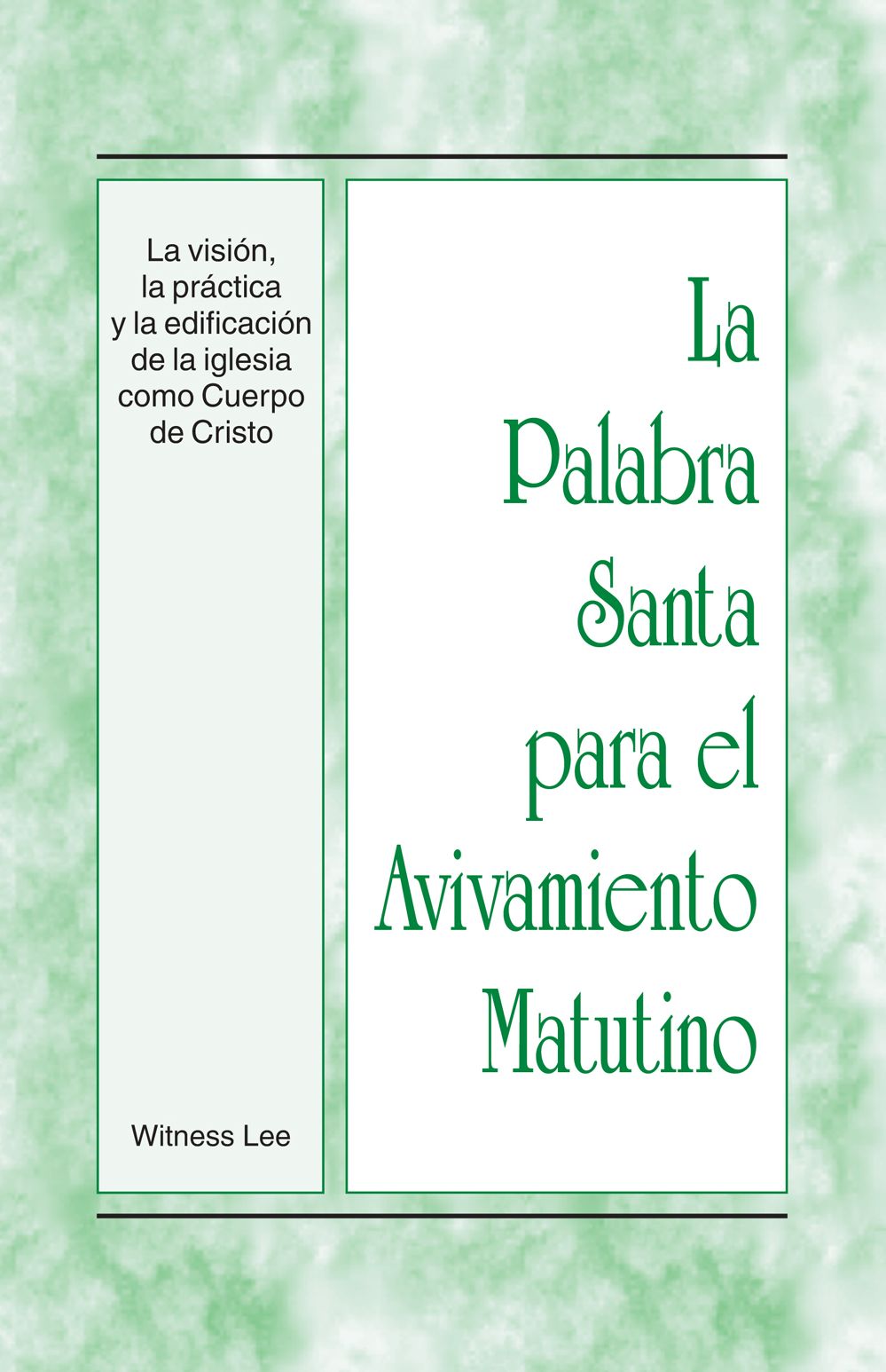 La Palabra Santa para el Avivamiento Matutino - La visión, la práctica y la edificación de la iglesia como Cuerpo de Cristo