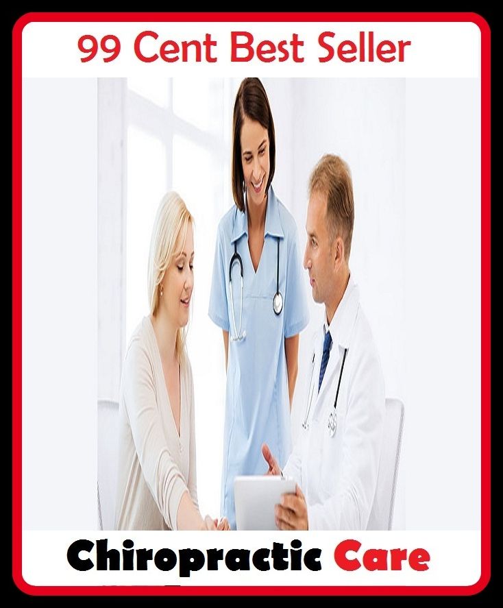 99 Cent Best Seller Chiropractic Care ( meditation, acupuncture, stylistics, drug, formula, remedy, fix, treatment, action, conduct, behavior, handling, dealing, management, cure, healing )