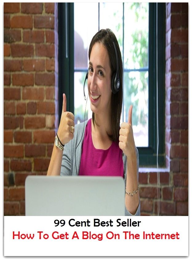99 Cent Best Seller How To Get A Blog On The Internet ( online marketing, workstation, pc, laptop, CPU, blog, web, net, netting, network, internet, mail, e mail, download, up load, keyword, spyware, bug, antivirus, search engine, anti spam )