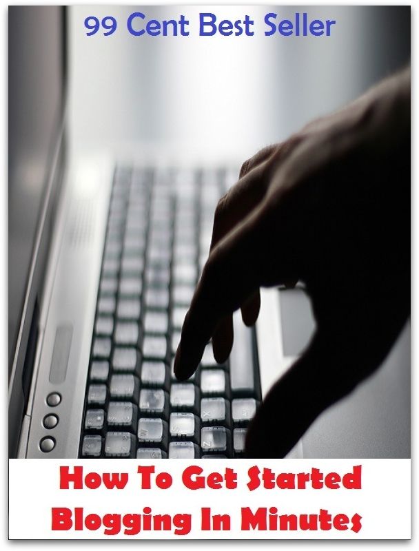 99 Cent Best Seller How To Get Started Blogging In Minutes ( online marketing, workstation, pc, laptop, CPU, blog, web, net, netting, network, internet, mail, e mail, download, up load, keyword, spyware, bug, antivirus, search engine )