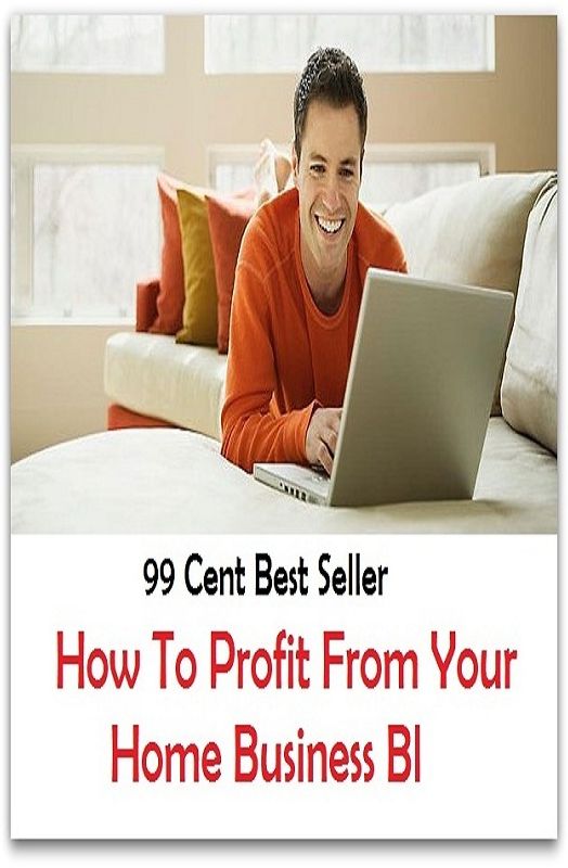99 Cent Best Seller How To Profit From Your Home Business Bl ( managing, organization, running, supervision, administration, management, direction, admin, command, control, care )