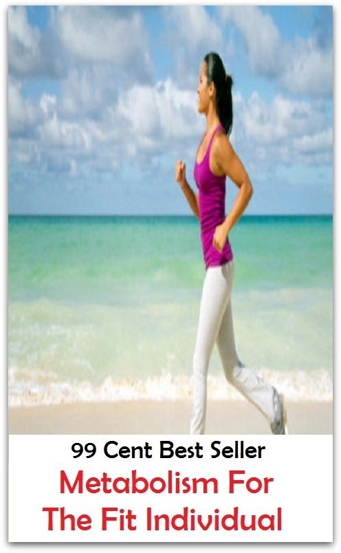 99 Cent Best Seller Metabolism For The Fit Individual ( exercise, meditation, acupuncture, drug, formula, remedy, fix, treatment, action, conduct, behavior, handling, dealing, fitness, cure, healing )
