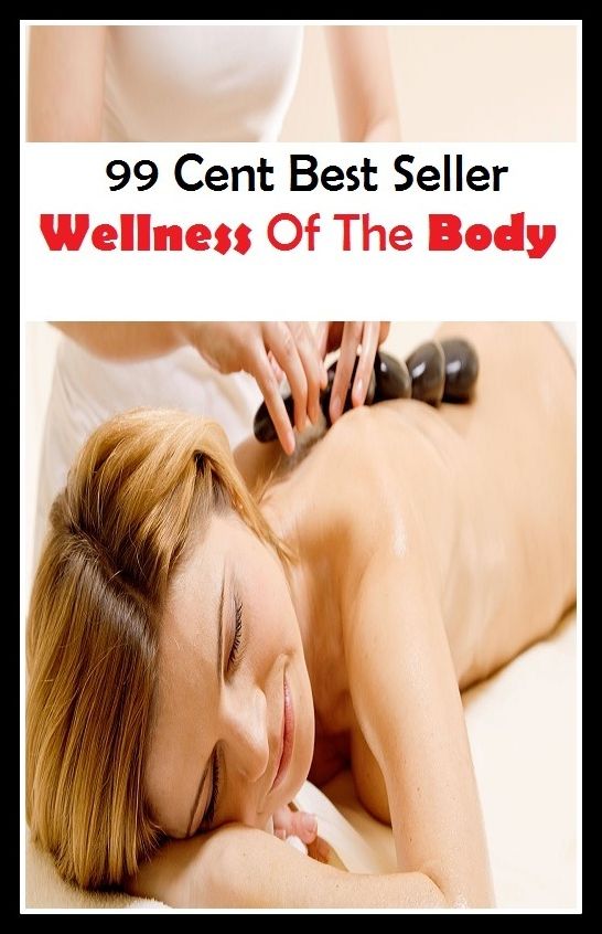 99 Cent Best Seller Wellness Of The Body ( exercise, meditation, acupuncture, stylostixis, drug, formula, medicine, remedy, fix, treatment, action, conduct, behavior, handling, dealing, fitness, vitamins, healing )