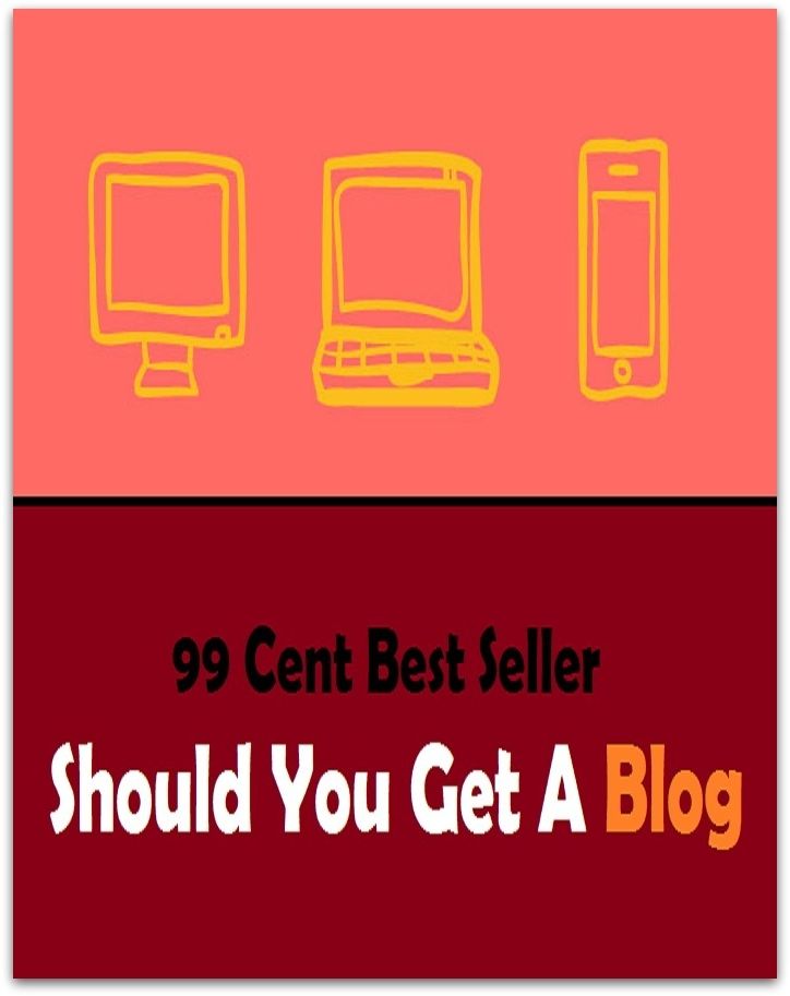 99 Cent Best Seller Should You Get A Blog ( online marketing, workstation, pc, laptop, CPU, blog, web, net, netting, network, internet, mail, e mail, download, up load, keyword, spyware, bug, antivirus, search engine, anti spam, spyware )