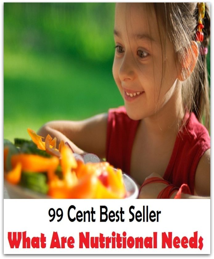 99 Cent Best Seller What Are Nutrtional Needs ( exercise, meditation, acupuncture, stylostixis, drug, formula, medicine, remedy, fix, treatment, action, conduct, behavior, handling, dealing, fitness, vitamins, healing )