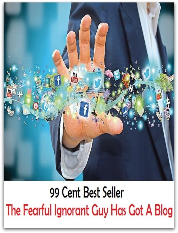 99 Cent Best Seller The Fearful Ignorant Guy Has Got A Blog ( online marketing, workstation, pc, laptop, CPU, blog, web, net, netting, network, internet, mail, e mail, download, up load, keyword, spyware, bug, antivirus, search engine )