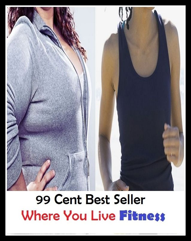 99 Cent Best Seller Where You Live Fitness ( exercise, meditation, acupuncture, stylostixis, drug, formula, medicine, remedy, fix, treatment, action, conduct, behavior, handling, dealing, fitness, vitamins, healing )