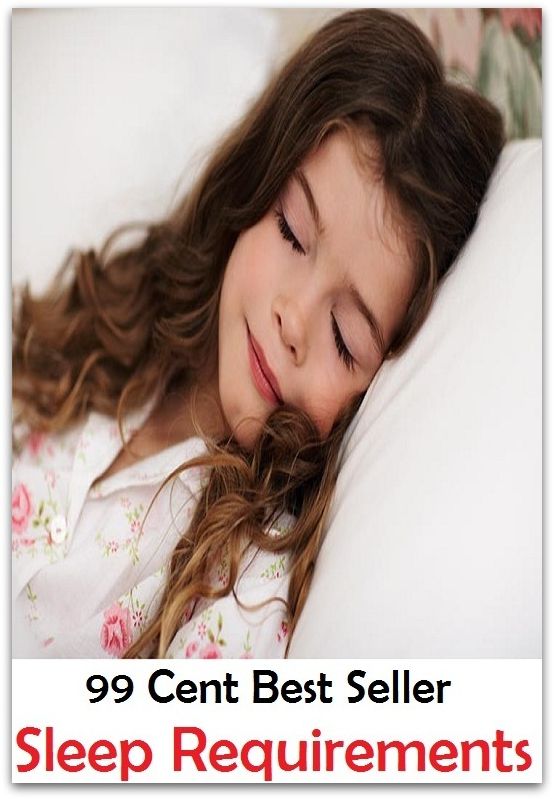 99 Cent Best Seller Sleep Requirements ( exercise, meditation, acupuncture, stylostixis, drug, formula, medicine, remedy, fix, treatment, action, conduct, behavior, handling, dealing, fitness, vitamins, healing )