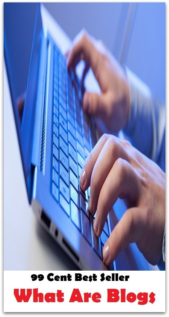 99 Cent Best Seller What Are Blogs ( online marketing, workstation, pc, laptop, CPU, blog, web, net, netting, network, internet, mail, e mail, download, up load, keyword, spyware, bug, antivirus, search engine, anti spam, spyware )