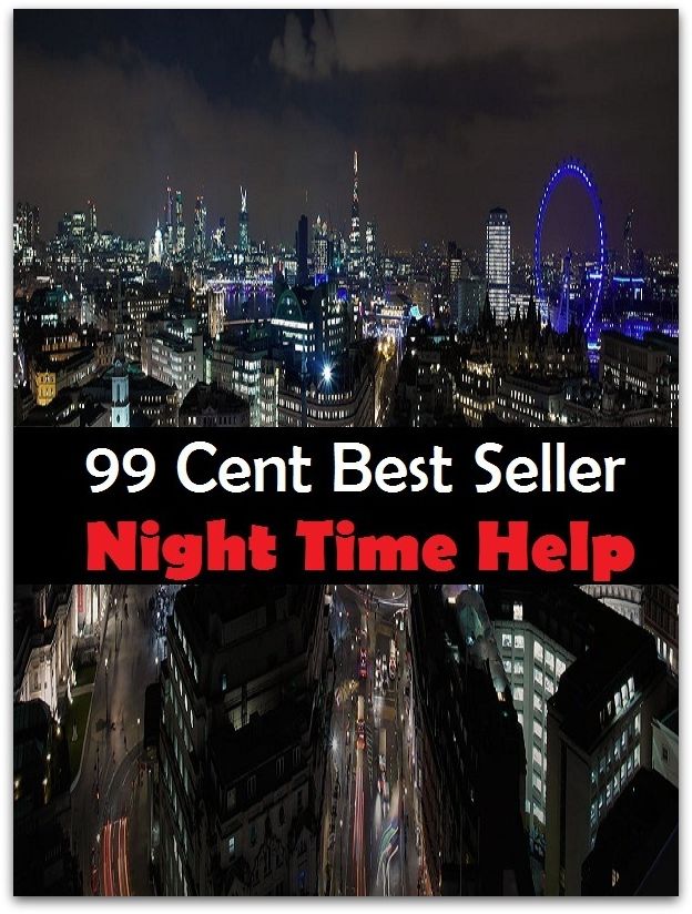 99 Cent Best Seller Nighttime Help ( exercise, meditation, acupuncture, stylostixis, drug, formula, medicine, remedy, fix, treatment, action, conduct, behavior, handling, dealing, fitness, vitamins, healing )