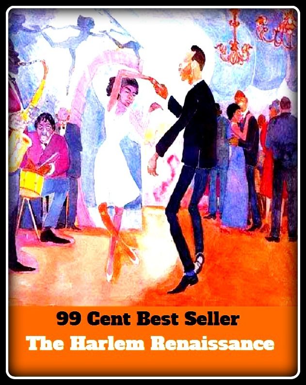 99 Cent Best Seller The Harlem Renaissance (Theology, Ethics, Chicken Soup, Thought, Theory, Self Help, Mystery, romance, action, adventure, sci fi, science fiction, drama, horror, thriller, classic, novel, literature, suspense)