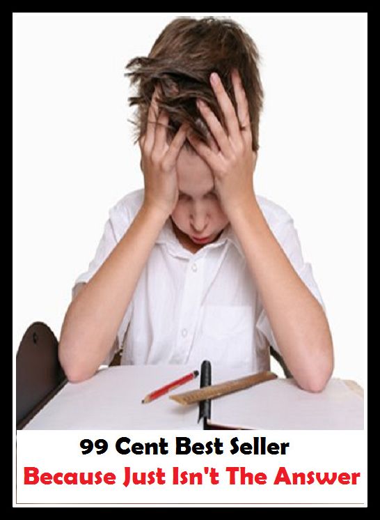 99 Cent Best Seller Because Just Isn T The Answer ( parents, mother, father, parental, relative, matrix, mothers, matrices, array, mom, primary, padre, main, trusteeship, parenting, progenitor, guardianship, principal, fathers, relatives, kin )