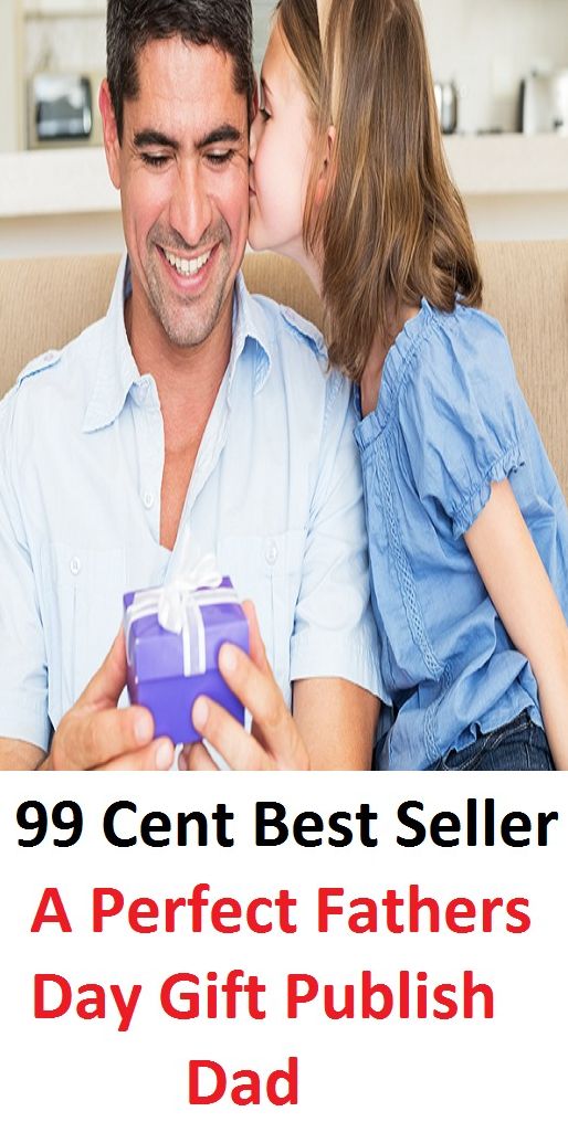 99 Cent Best Seller A Perfect Fathers Day Gift Publish Dad ( parents, mother, father, parental, relative, matrix, mothers, matrices, array, mom, primary, padre, main, trusteeship, parenting, progenitor, guardianship,fathers, relatives, kin )